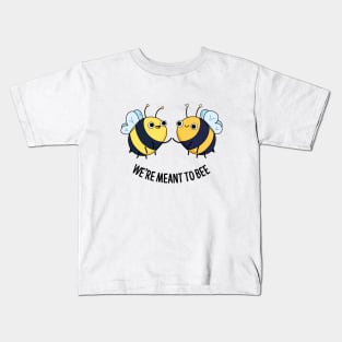 We're Meant To Bee Cute Bee Pun Kids T-Shirt